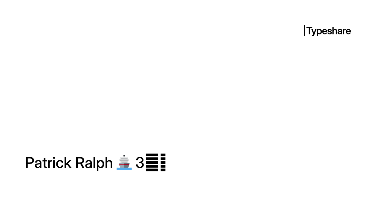 Patrick Ralph 🚢 3️⃣0️⃣ | Typeshare