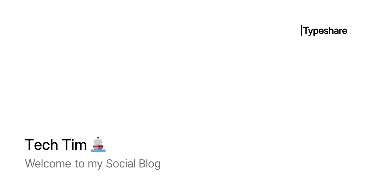Tech Tim 🚢 | Typeshare