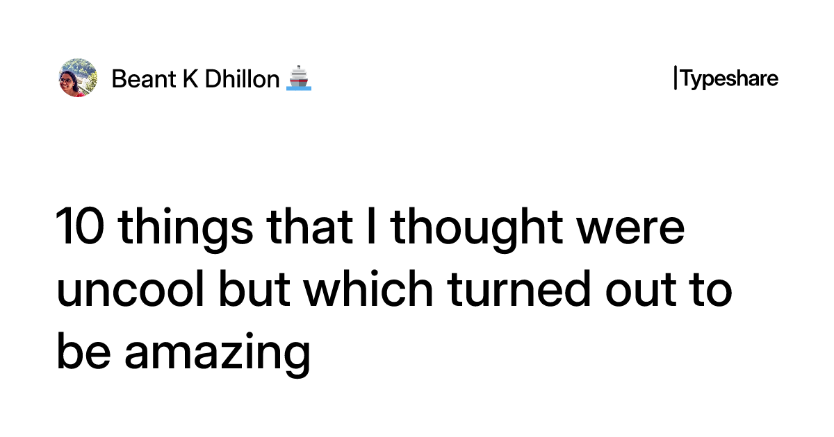 Completely Uncool 10 things that I thought were uncool but which turned out to be amazing