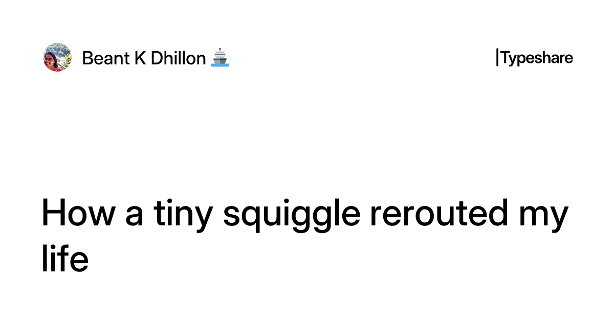 How a tiny squiggle rerouted my life
