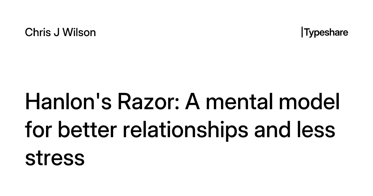 Hanlon's Razor: A mental model for better relationships and less stress