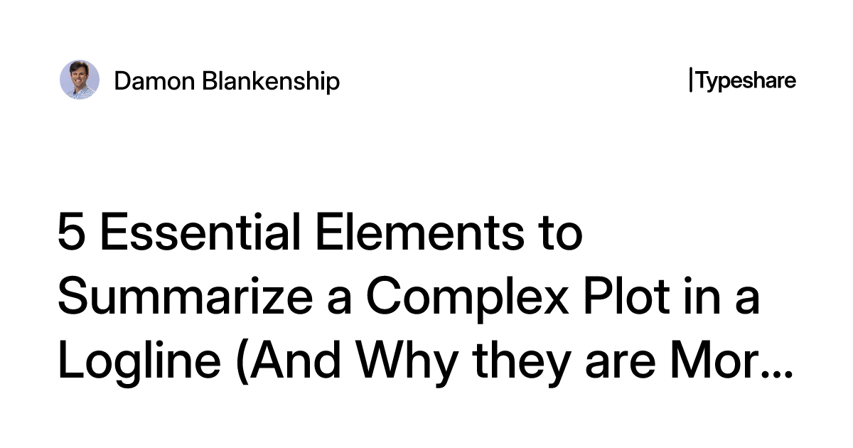 5 Essential Elements to Summarize a Complex Plot in a Logline (And Why ...