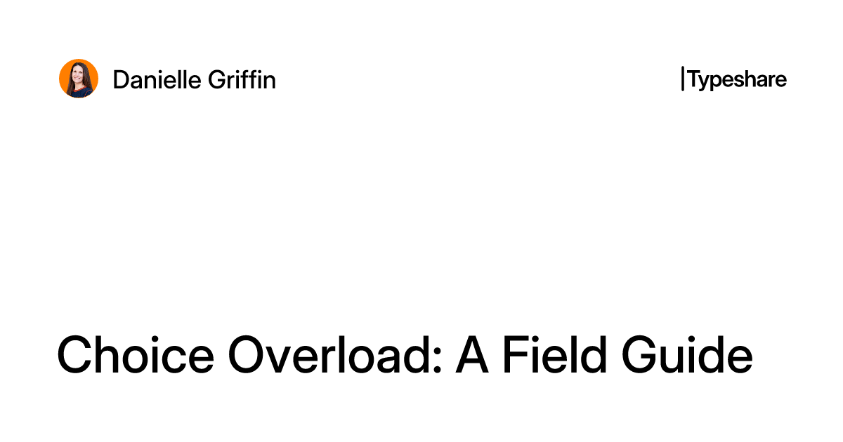 Choice Overload Interface Choice Overload: A Field Guide