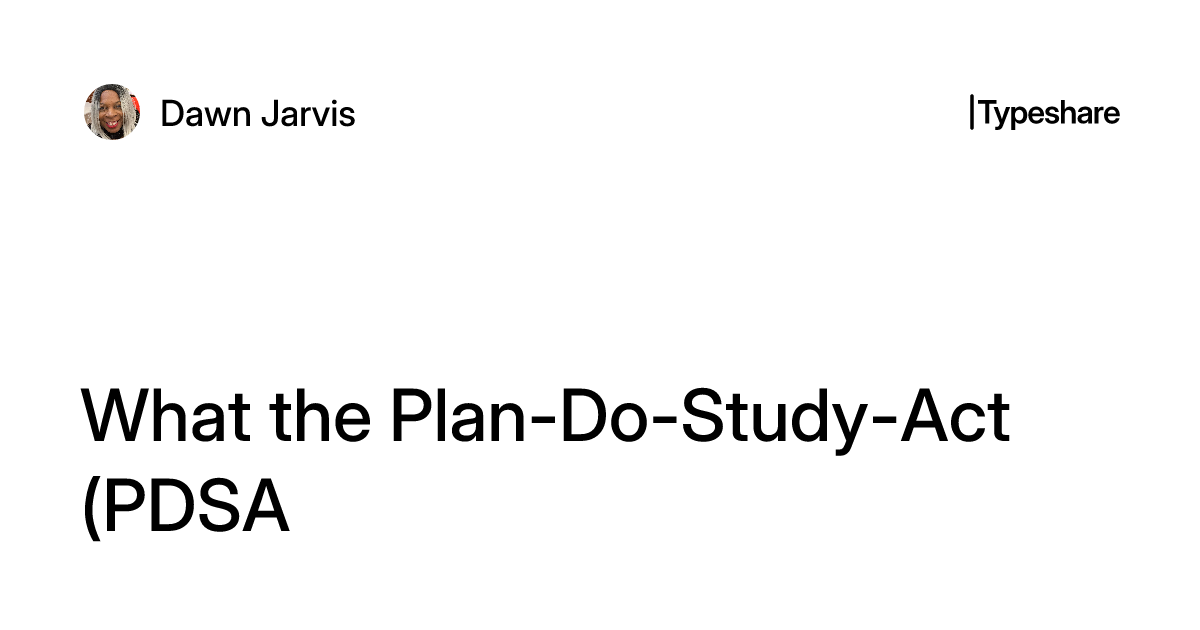 What the Plan-Do-Study-Act (PDSA) Cycle Taught Me About Quality ...