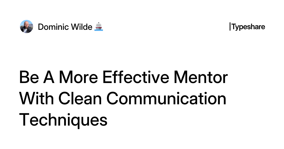 Be A More Effective Mentor With Clean Communication Techniques