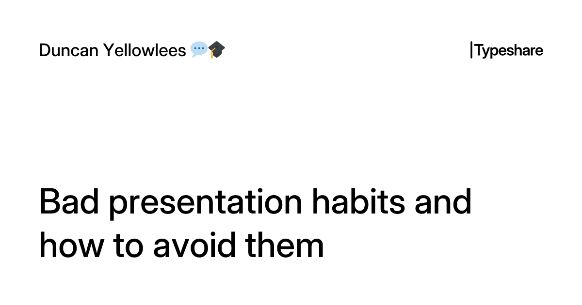 Bad presentation habits and how to avoid them