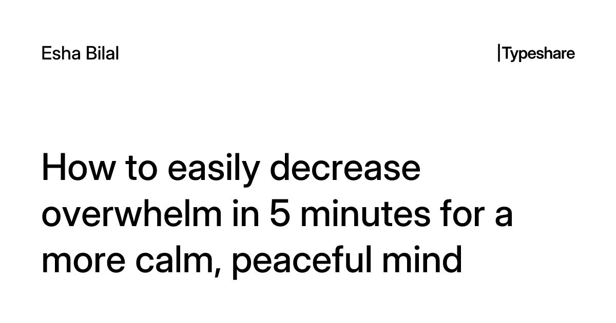 How to easily decrease overwhelm in 5 minutes for a more calm, peaceful ...