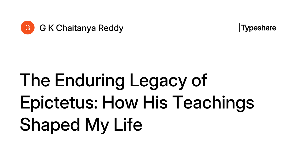 Tanya Reddy The Enduring Legacy of Epictetus: How His Teachings Shaped My Life