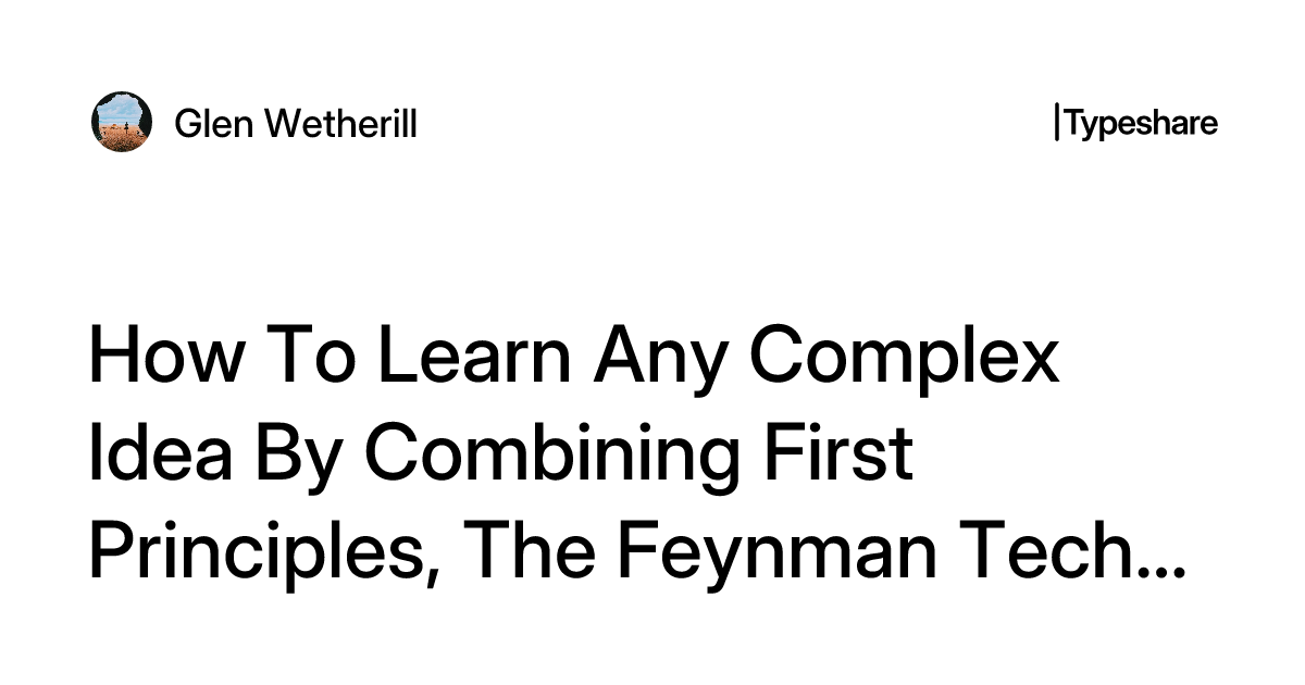 How To Learn Any Complex Idea By Combining First Principles, The ...