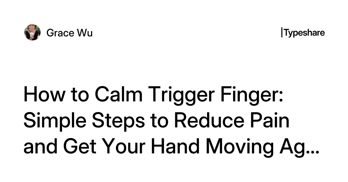 Trigger Finger Reduction How to Calm Trigger Finger: Simple Steps to Reduce Pain and Get Your ...