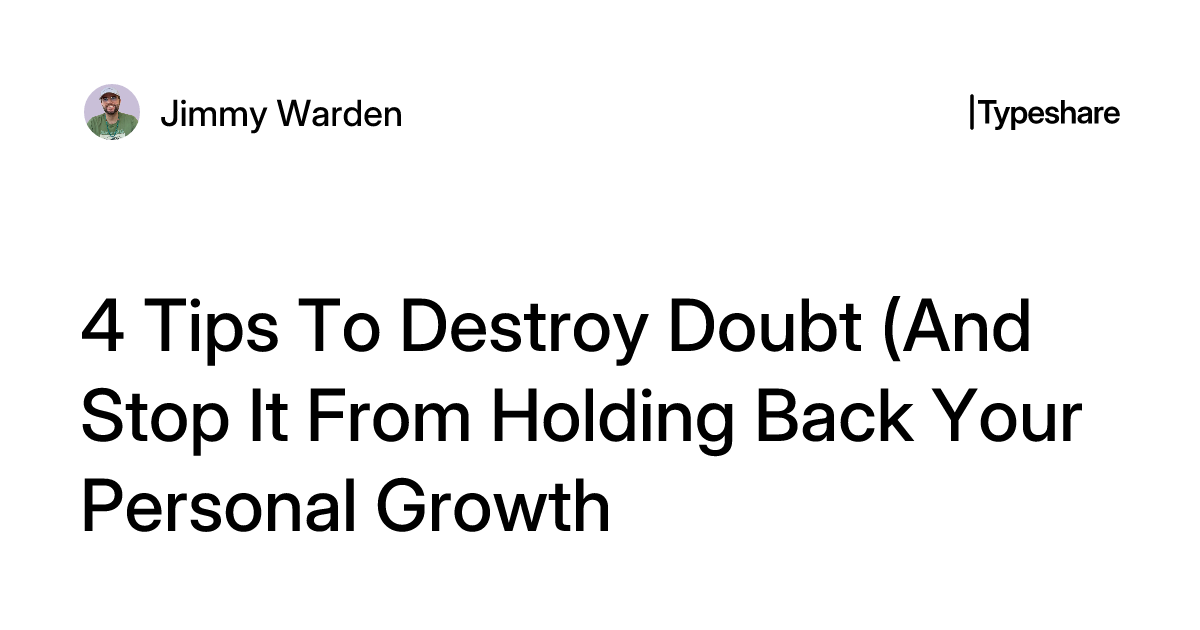 Destroying Doubt 4 Tips To Destroy Doubt (And Stop It From Holding Back Your Personal ...