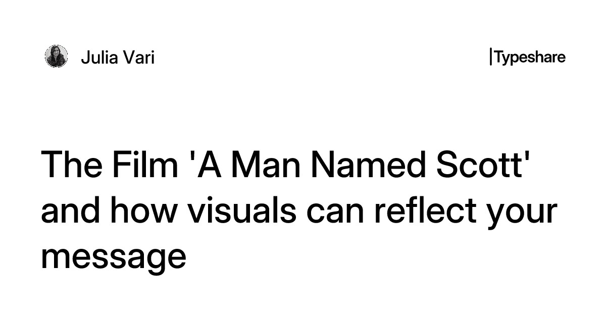 Vari Name The Film 'A Man Named Scott' and how visuals can reflect your message