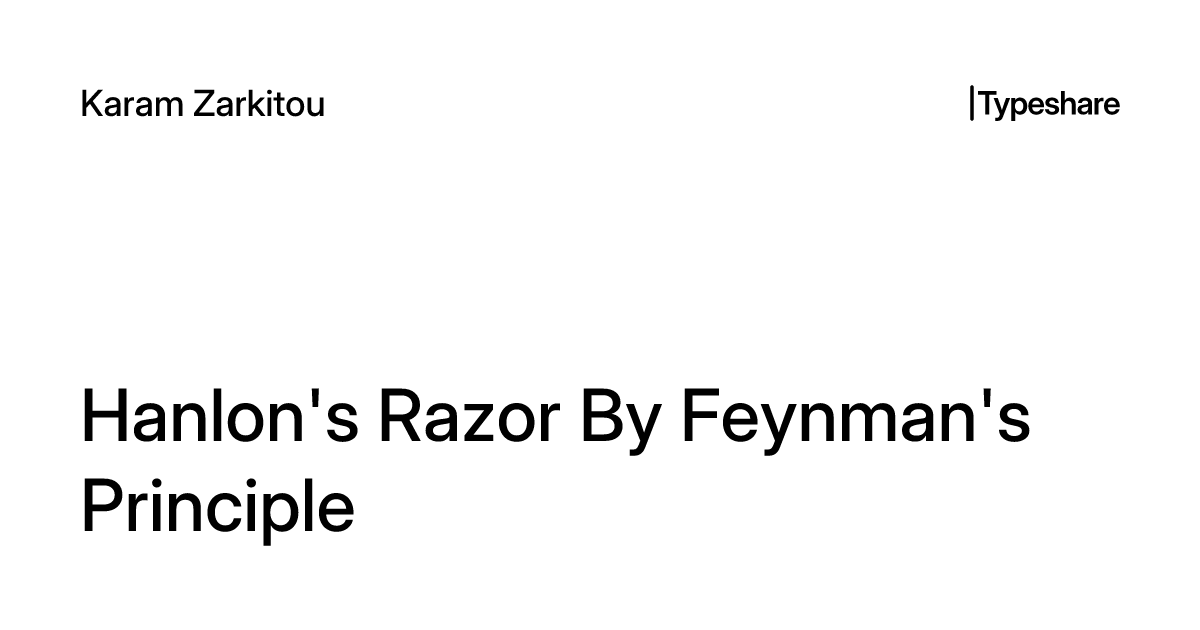 Hanlon's Razor By Feynman's Principle