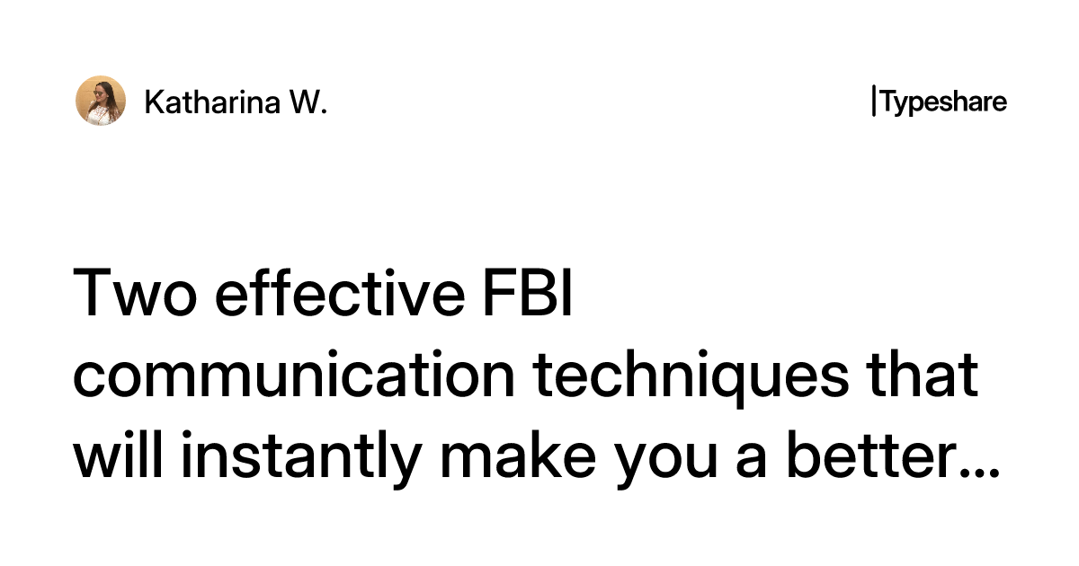 Two effective FBI communication techniques that will instantly make you ...