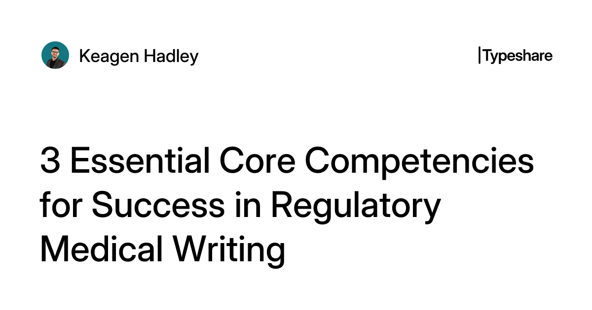 3 Essential Core Competencies for Success in Regulatory Medical Writing