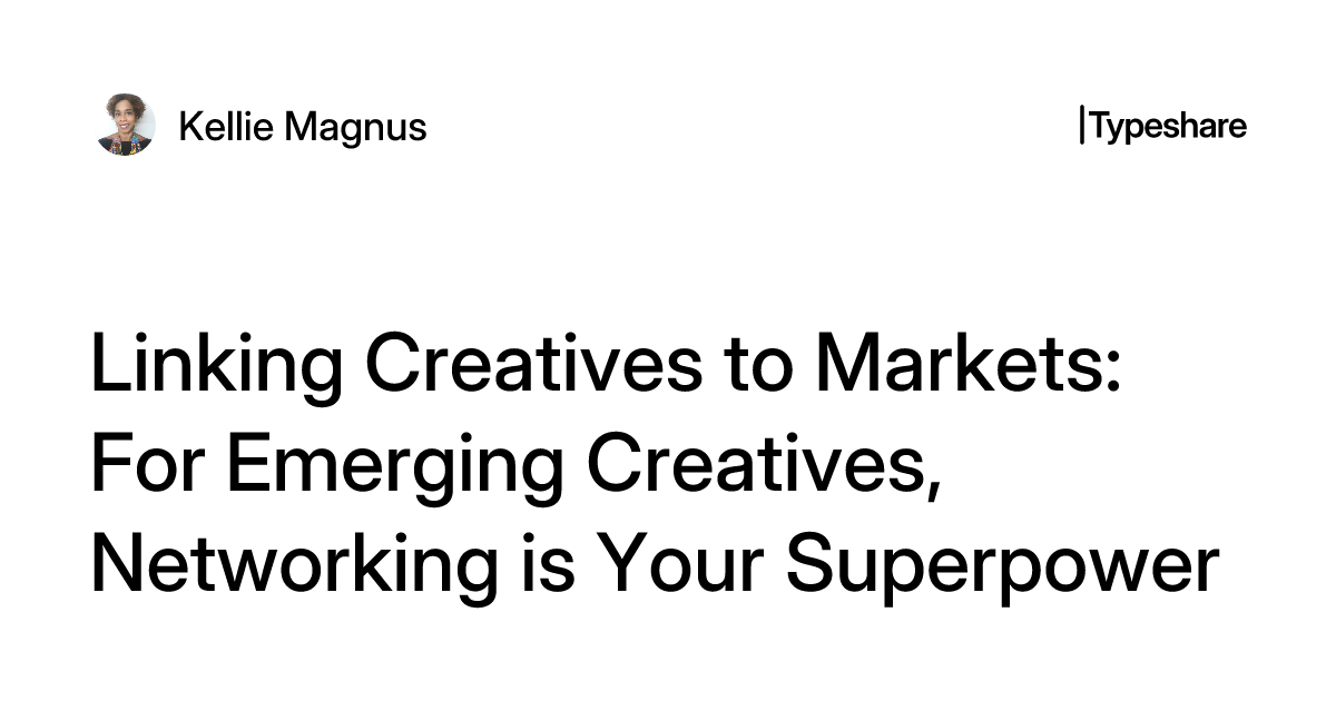 Linking Creatives to Markets: For Emerging Creatives, Networking is ...
