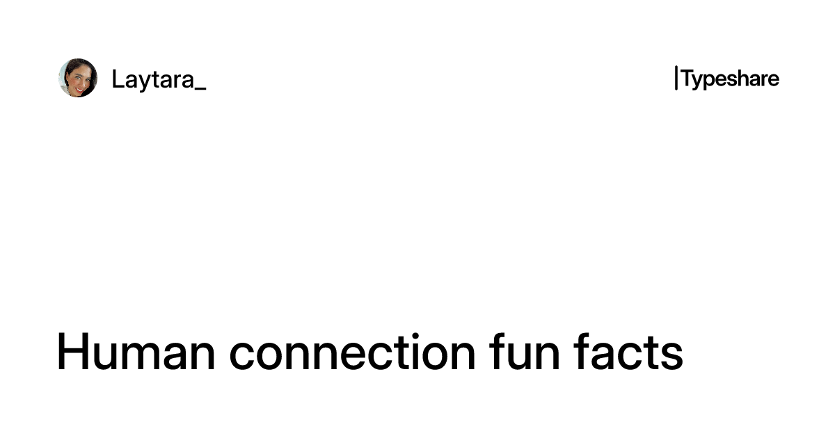 Human connection fun facts