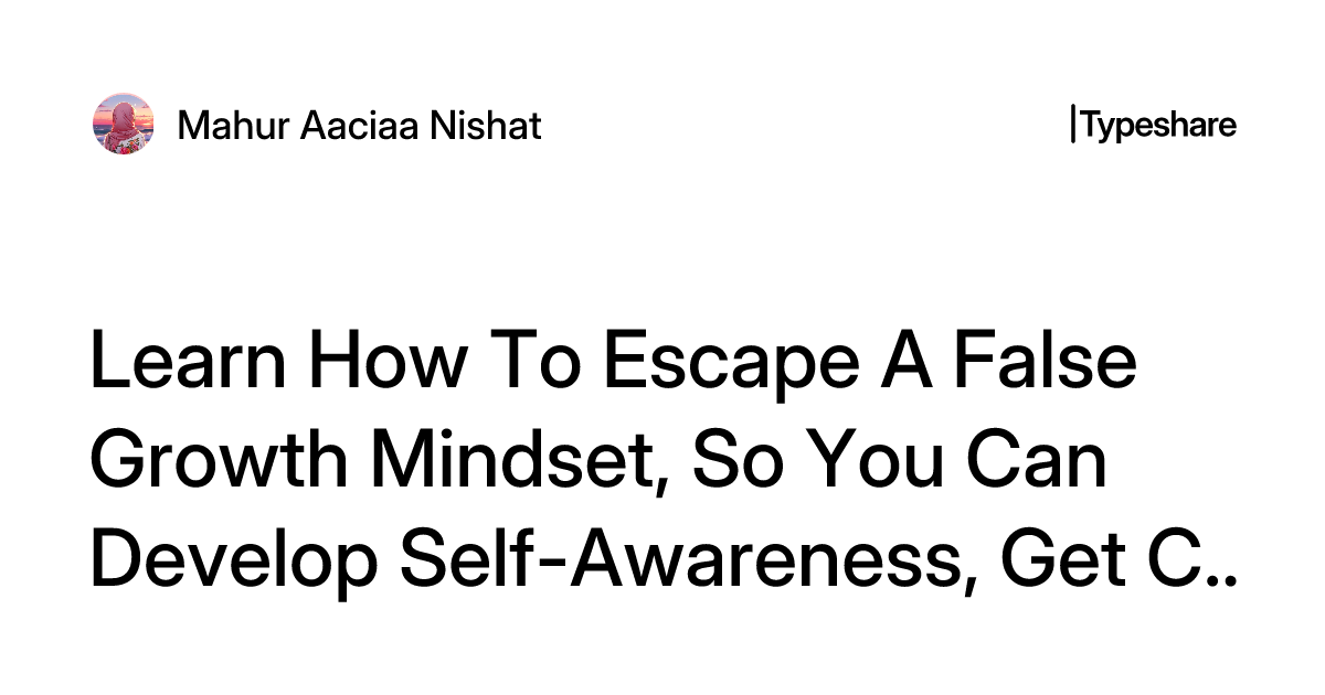 Making False Life Learn How To Escape A False Growth Mindset, So You Can Develop Self ...