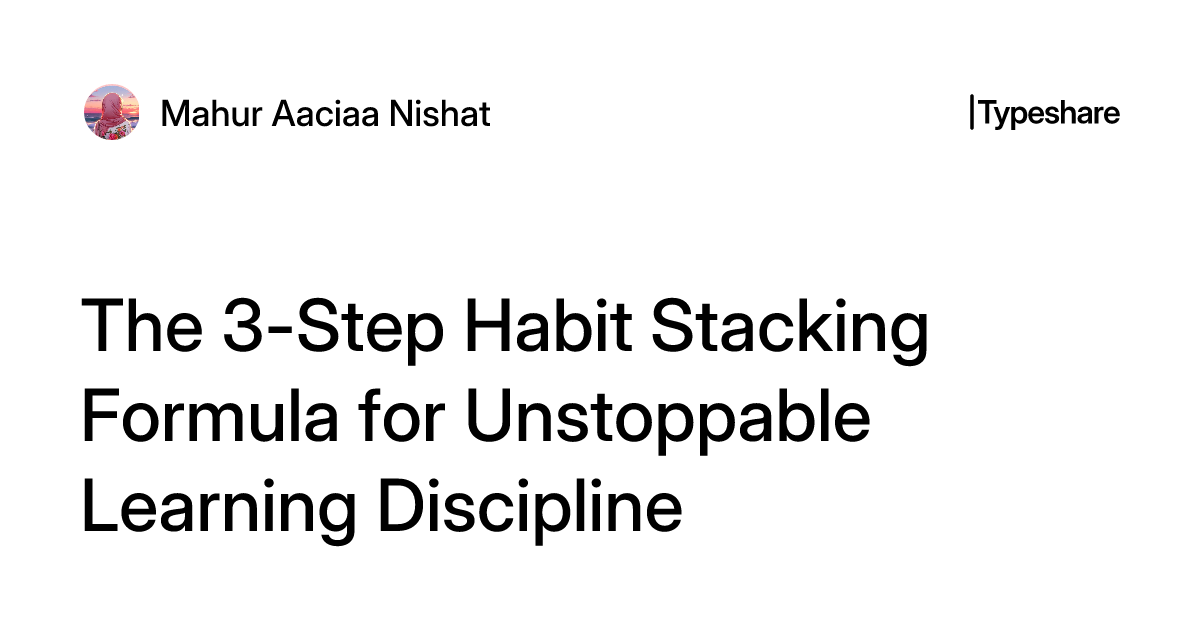 The 3-Step Habit Stacking Formula for Unstoppable Learning Discipline