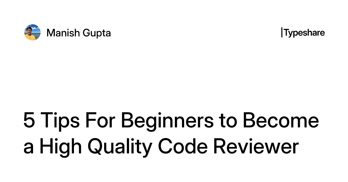 5 Tips For Beginners to Become a High Quality Code Reviewer