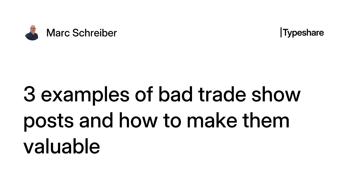 Trad Posts 3 examples of bad trade show posts and how to make them valuable