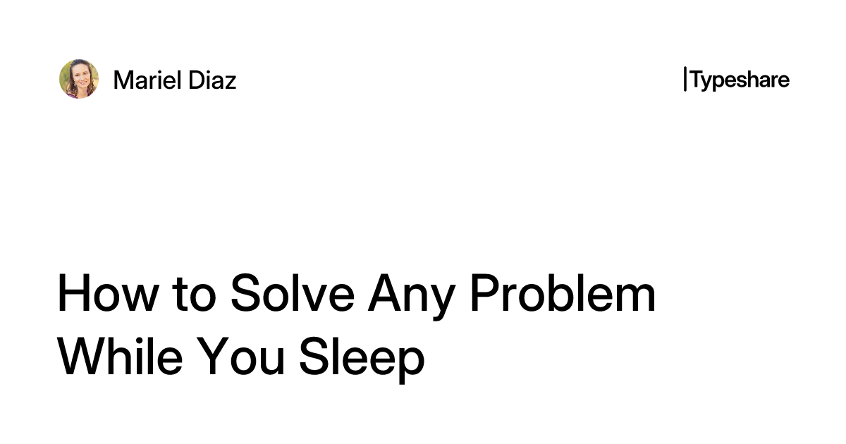 How to Solve Any Problem While You Sleep