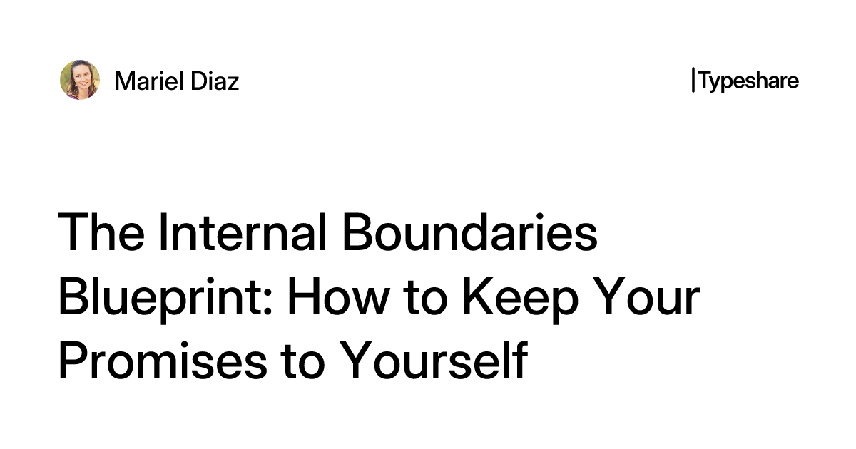 The Internal Boundaries Blueprint: How to Keep Your Promises to Yourself