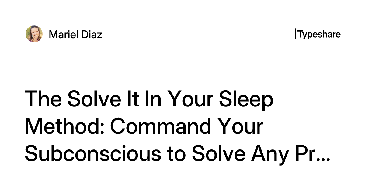 The Solve It In Your Sleep Method: Command Your Subconscious to Solve ...