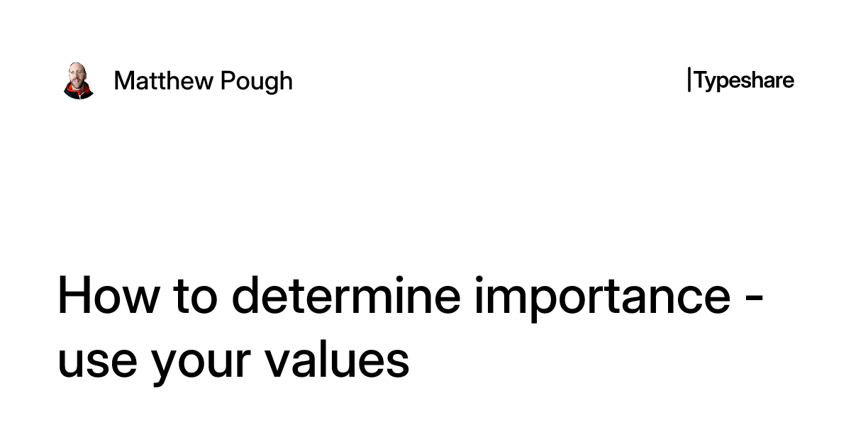Identify Important How to determine importance - use your values