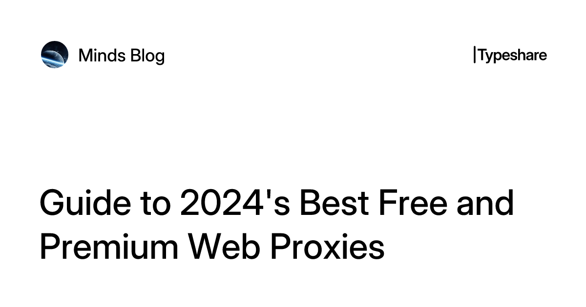 Guide to 2024's Best Free and Premium Web Proxies