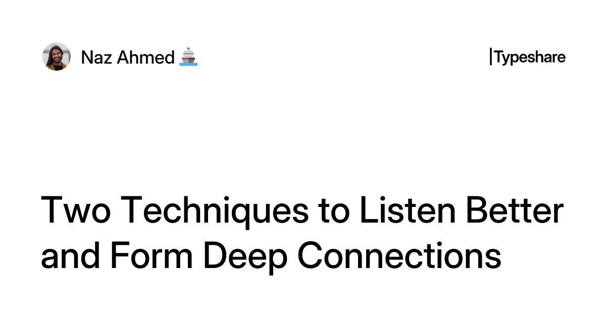 Naz Api 2 Two Techniques to Listen Better and Form Deep Connections
