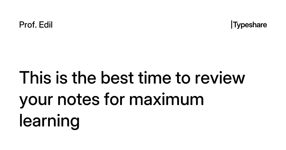 This is the best time to review your notes for maximum learning