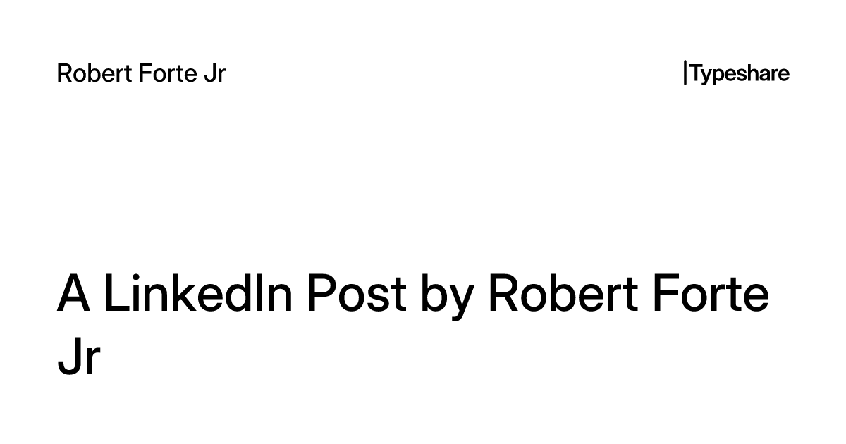 Neil R Forte Jr A LinkedIn Post by Robert Forte Jr