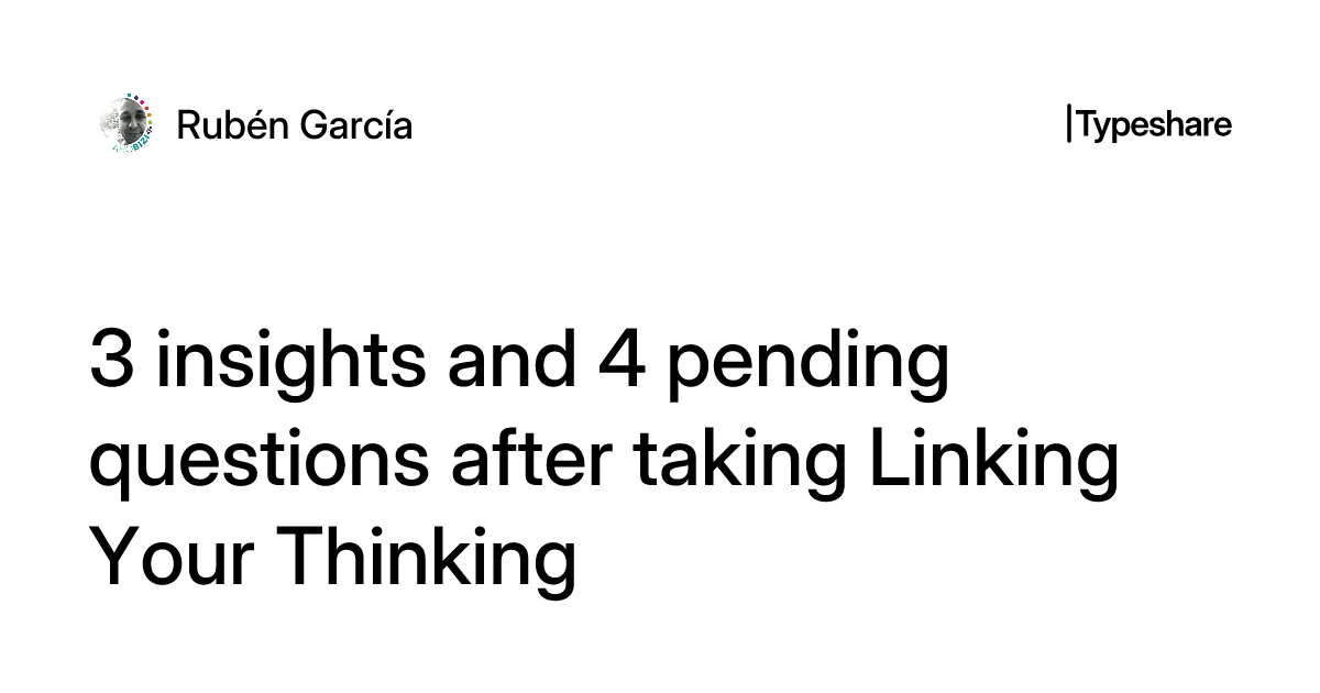 3 insights and 4 pending questions after taking Linking Your Thinking