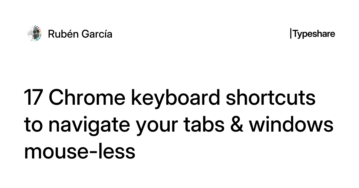 17 Chrome keyboard shortcuts to navigate your tabs & windows mouse-less
