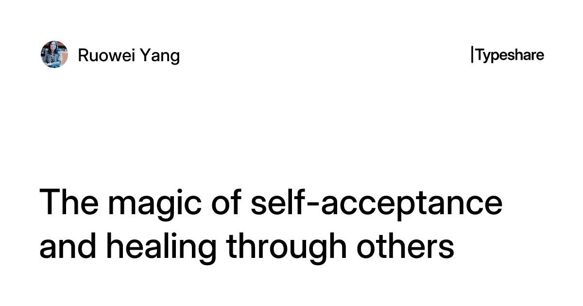 The magic of self-acceptance and healing through others