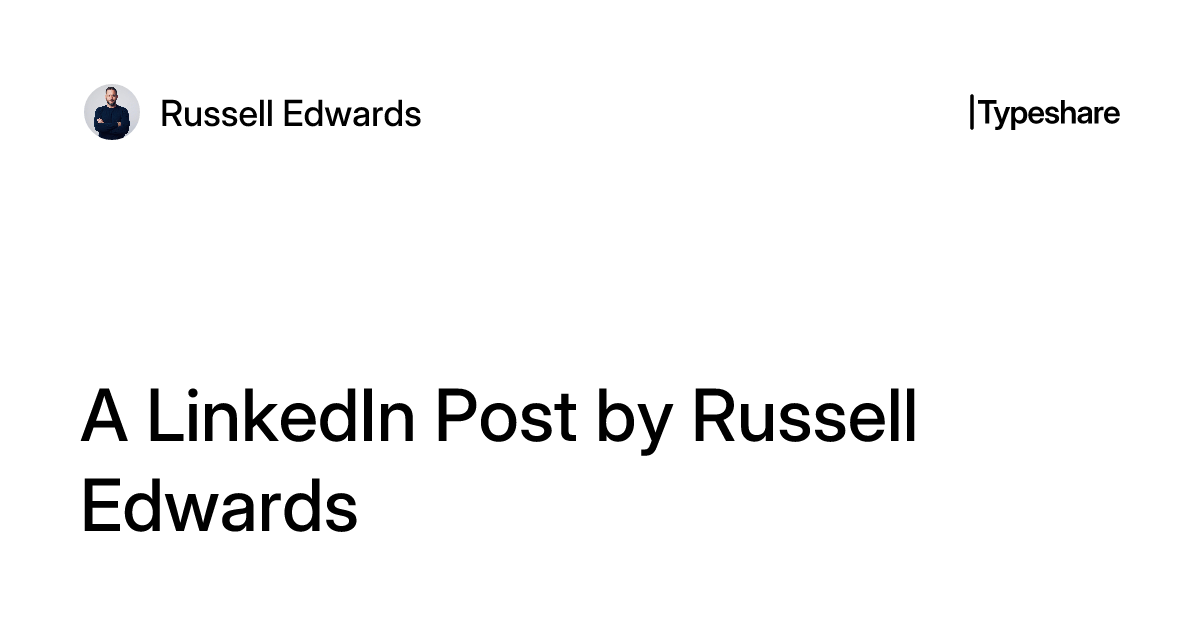 A LinkedIn Post by Russell Edwards