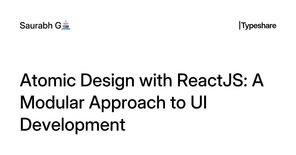 Atomic Design with ReactJS: A Modular Approach to UI Development