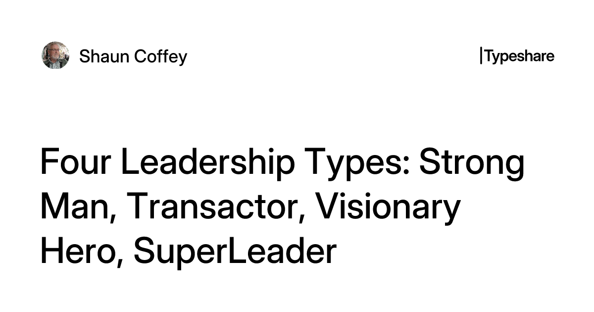 Postal Transactor Four Leadership Types: Strong Man, Transactor, Visionary Hero, SuperLeader
