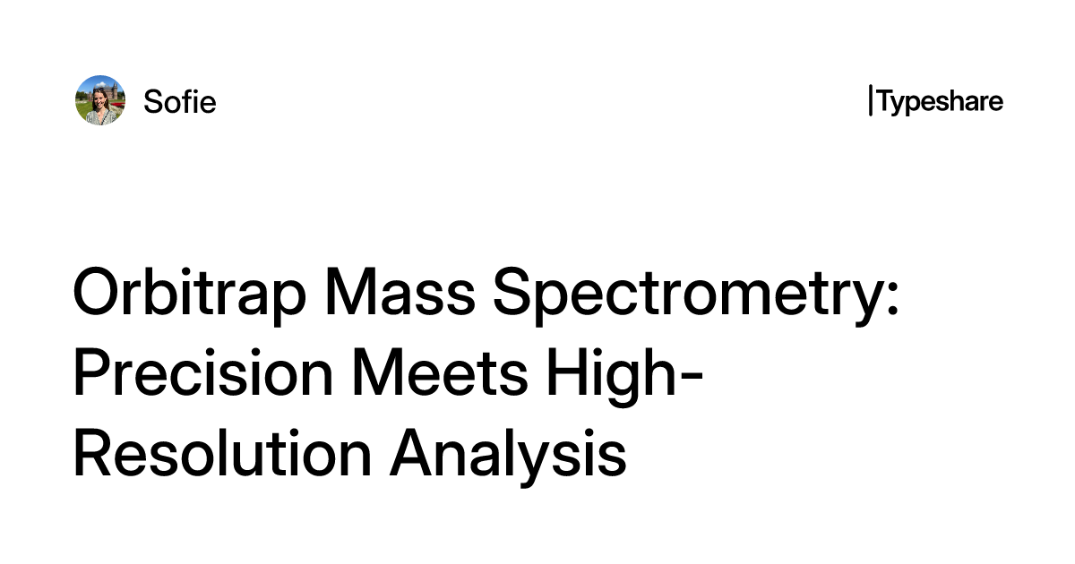 Orbitrap Sign Orbitrap Mass Spectrometry: Precision Meets High-Resolution Analysis