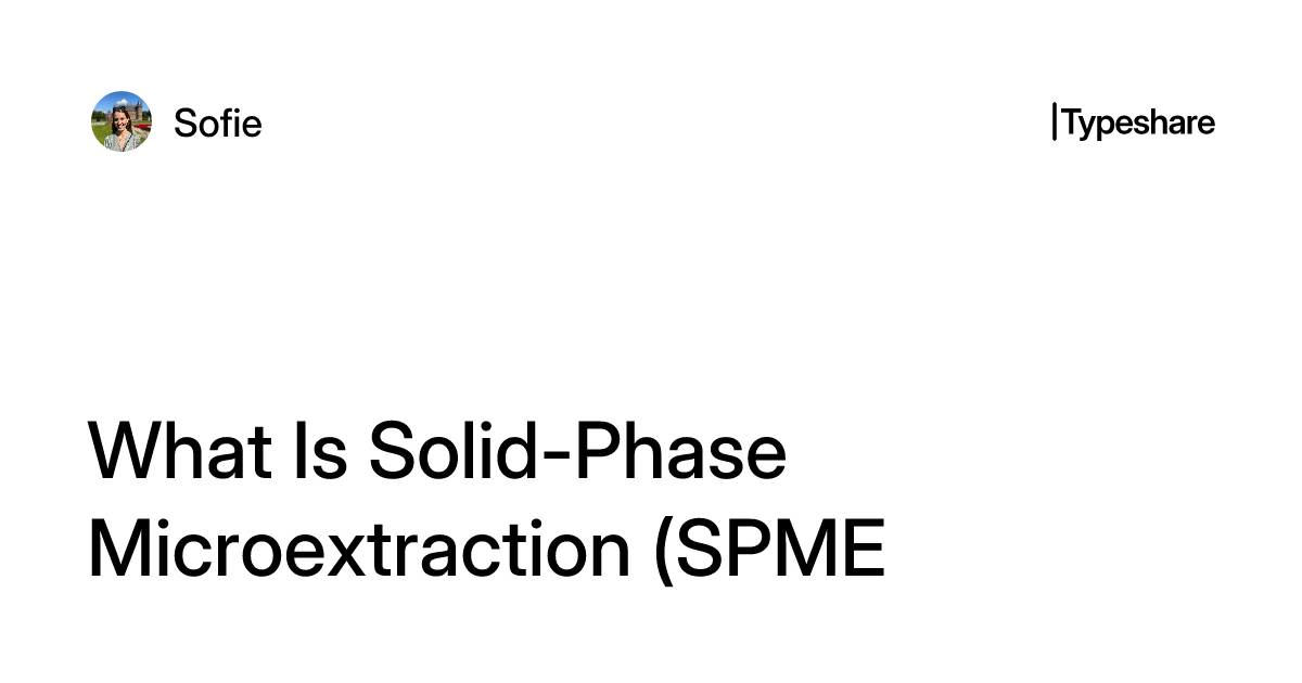 What Is Solid-Phase Microextraction (SPME) and How Does It Work? A ...