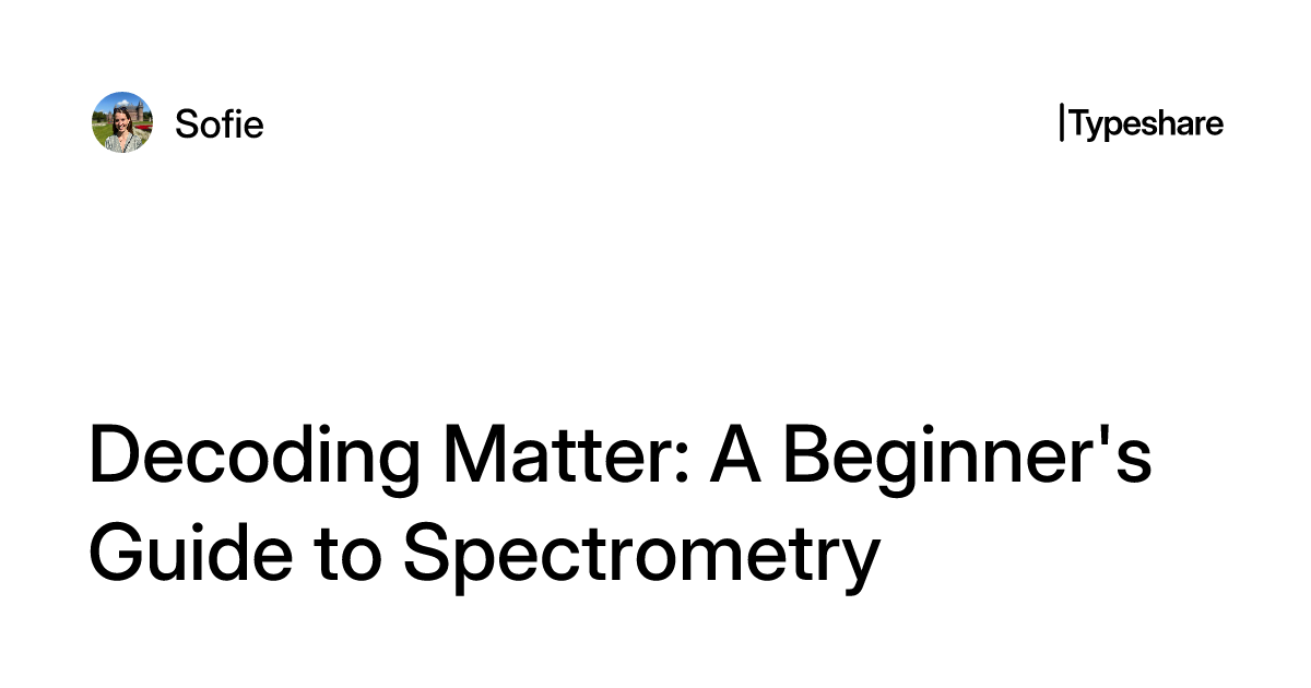 Spectroscope Decoder Decoding Matter: A Beginner's Guide to Spectrometry