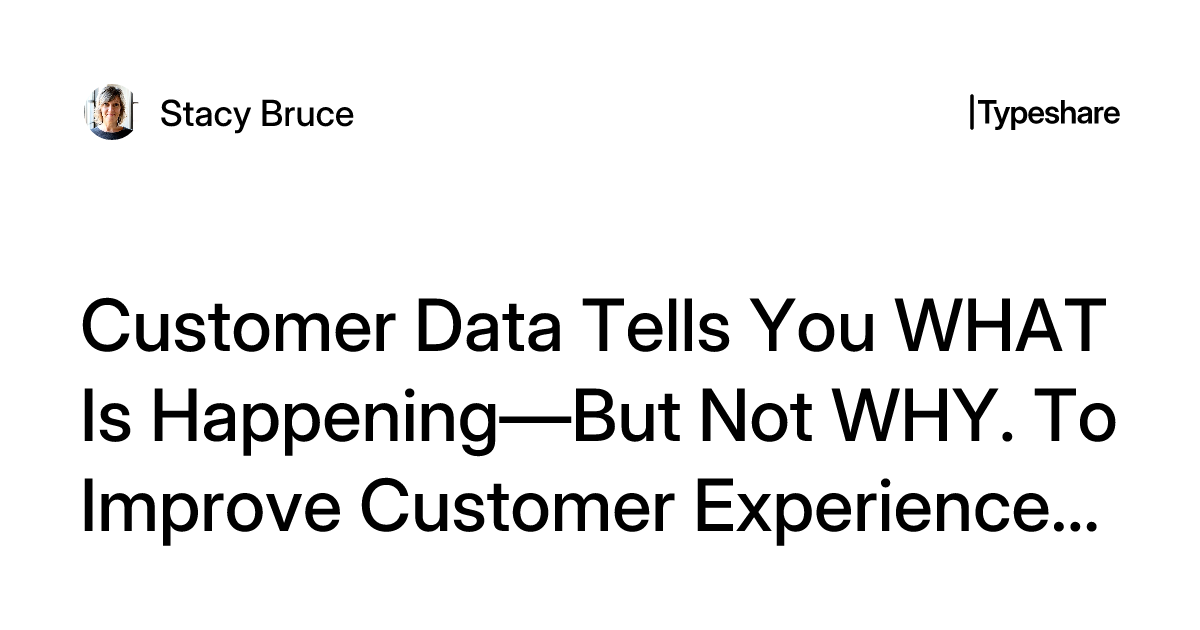 Customers Discover Problem Customer Data Tells You WHAT Is Happening—But Not WHY. To Improve ...