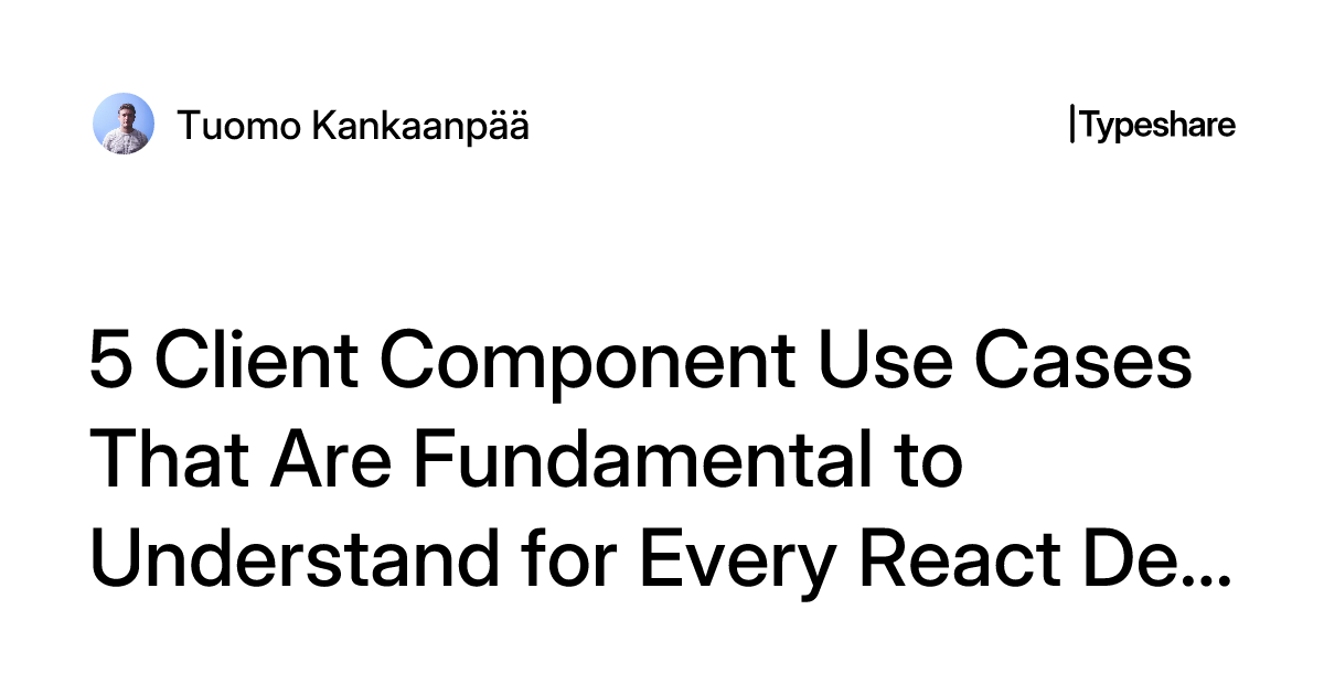 5 Client Component Use Cases That Are Fundamental to Understand for ...