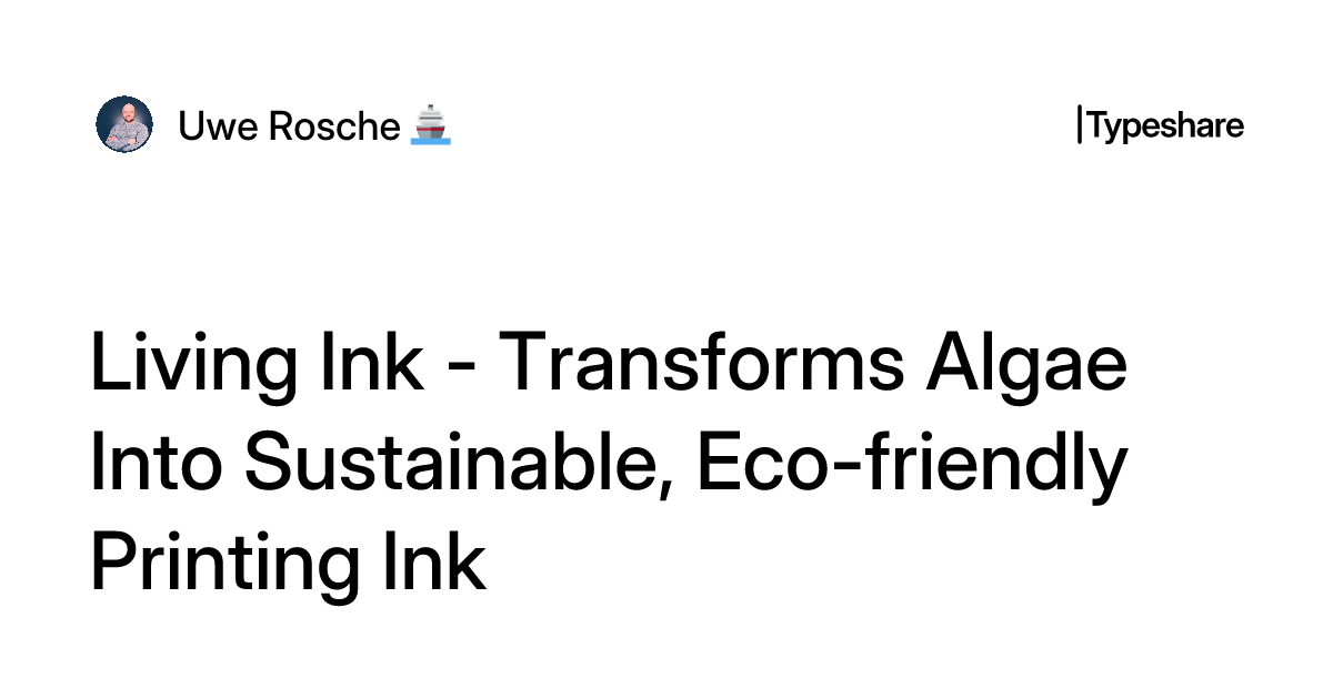 Living Ink - Transforms Algae Into Sustainable, Eco-friendly Printing Ink