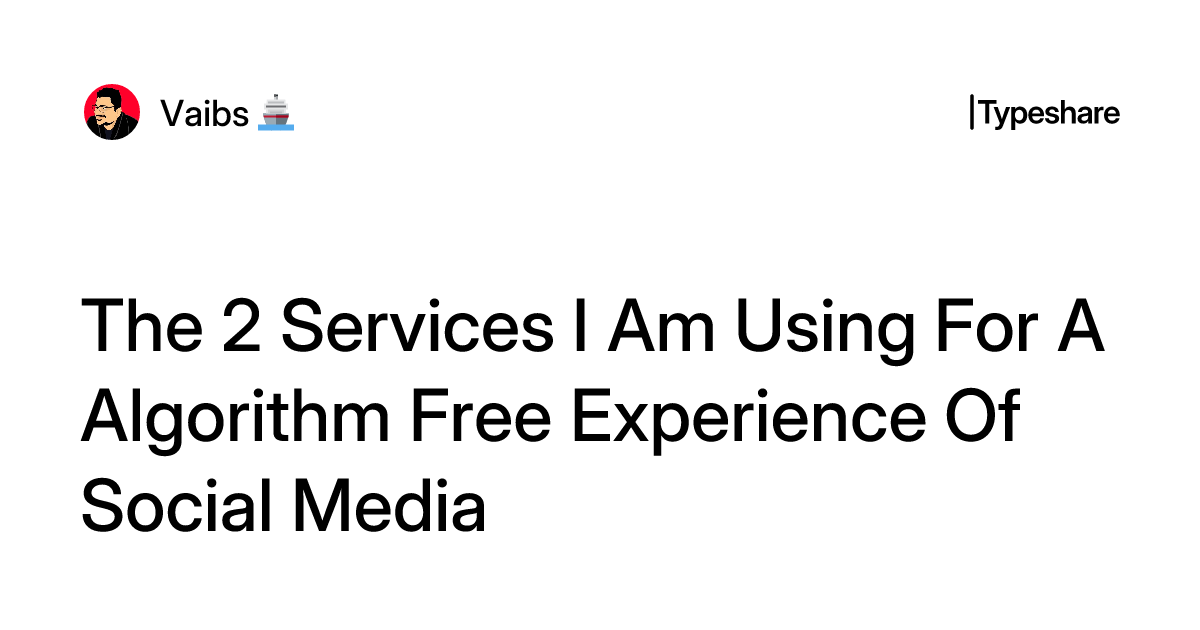 Algorithms Free User The 2 Services I Am Using For A Algorithm Free Experience Of Social Media