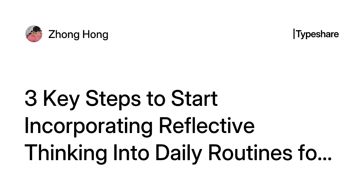 Reflection Thinking Routine 3 Key Steps to Start Incorporating Reflective Thinking Into Daily ...