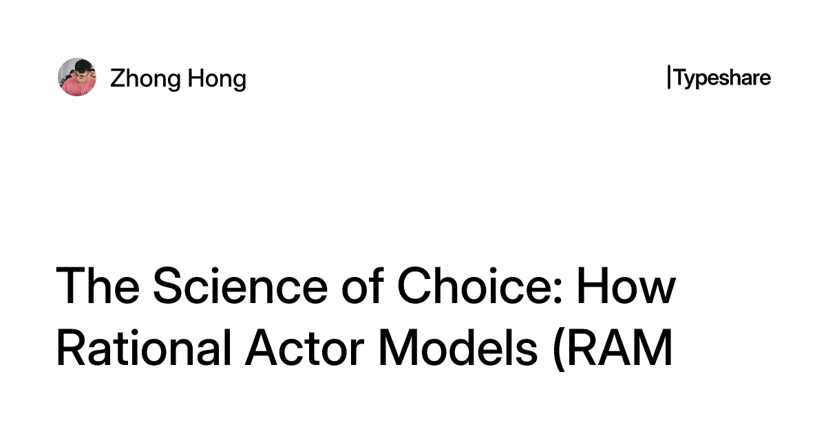 Early Rational Actor Models The Science of Choice: How Rational Actor Models (RAM) Explain Decision ...
